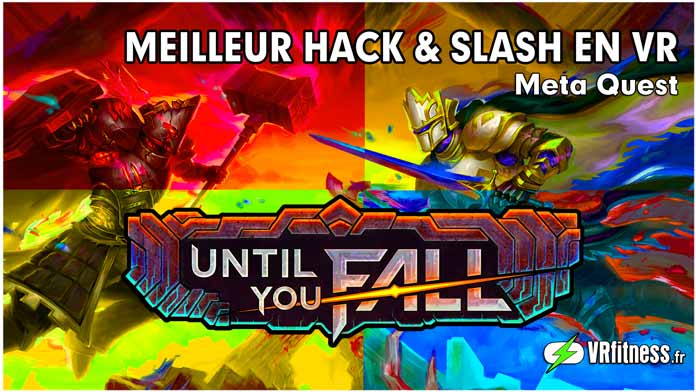 UNTIL YOU FALL VR / UN DES MEILLEURS JEUX HACK & SLASH EN RÉALITÉ VIRTUELLE POUR LE META QUEST